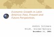 Economic Growth in Latin America: Past, Present and Future Perspectives. Andrés Solimano ECLAC, United Nations November 11, 2004