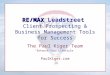 RE/MAX RE/MAX Leadstreet Client Prospecting & Business Management Tools for Success The Paul Kiger Team “Enhance Your Lifestyle” PaulKiger.com