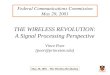 THE WIRELESS REVOLUTION: A Signal Processing Perspective Vince Poor (poor@princeton.edu) Federal Communications Commission May 29, 2001 May 29, 2001 -
