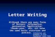 Letter Writing Although there are many forms of letters: informative, persuasive, application, “thank- yous,” etc… All have the same basic structure and