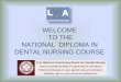 WELCOME TO THE NATIONAL DIPLOMA IN DENTAL NURSING COURSE