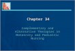 Chapter 34 Complementary and Alternative Therapies in Maternity and Pediatric Nursing