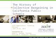 Cerritos Fresno Irvine Pleasanton Riverside Sacramento San Diego The History of Collective Bargaining in California Public Schools ACSA Negotiators’ Planning