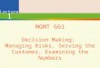 1 Lecture 1 MGMT 661 Decision Making: Managing Risks, Serving the Customer, Examining the Numbers