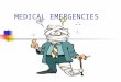 MEDICAL EMERGENCIES. Medical Emergencies Defined A situation in which the condition of the patient or sudden change in medical status requires immediate