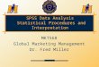SPSS Data Analysis Statistical Procedures and Interpretation MKT568 Global Marketing Management Dr. Fred Miller 3-1