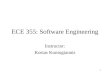 1 ECE 355: Software Engineering Instructor: Kostas Kontogiannis