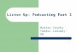 Listen Up: Podcasting Part 1 Marion County Public Library- HQ