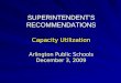 SUPERINTENDENT’S RECOMMENDATIONS Capacity Utilization Arlington Public Schools December 3, 2009