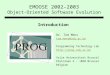 EMOOSE 2002-2003 Object-Oriented Software Evolution Dr. Tom Mens tom.mens@vub.ac.be Programming Technology Lab  Vrije Universiteit