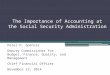 The Importance of Accounting at the Social Security Administration Peter D. Spencer Deputy Commissioner for Budget, Finance, Quality, and Management Chief