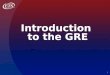 1 Introduction to the GRE. 2 GRE Testing Program (Scores last 5 years) I. The General Test Verbal, Quantitative and Analytical Writing Offered on computer