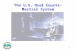 1 The U.S. Oral Courts-Martial System. 2 General Principles of U.S. Military Justice Military personnel are given responsibilities and trust beyond the