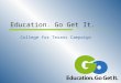 Education. Go Get It. College for Texans Campaign