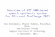 Overview of NIT HMM-based speech synthesis system for Blizzard Challenge 2011 Kei Hashimoto, Shinji Takaki, Keiichiro Oura, and Keiichi Tokuda Nagoya