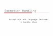 Exception Handling Exceptions and language features to handle them