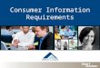 Consumer Information Requirements. Disclaimer The information provided during this webinar is just a portion of what is covered in the Consumer Information