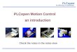 PLCopen ® for efficiency in automation PLCopen Motion Control an introduction Check the notes in the notes view