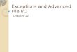 Exceptions and Advanced File I/O Chapter 12. 12-2 Handling Exceptions An exception is an object that is generated as the result of an error or an unexpected