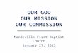 OUR GOD OUR MISSION OUR COMMISSION Mandeville First Baptist Church January 27, 2013