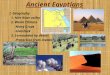 Ancient Egyptians I. Geography 1. Nile River valley 2. Warm Climate -Many Crops -Livestock 3. Surrounded by desert -Protection from invaders
