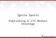 IGNITE SPORTS -- CONFIDENTIALPAGE 1 Ignite Sports Publishing & iTV Market Strategy