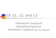 Ch 11, 12, and 13 Transaction Exposure Operating Exposure Translation Exposure (will be skipped) 1