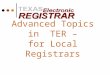 Advanced Topics in TER – for Local Registrars. Agenda Record Status Screen Ownership of Records Rejected Records What To Do When Errors Occur Local Registrar
