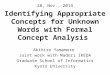 Identifying Appropriate Concepts for Unknown Words with Formal Concept Analysis Akihiro Yamamoto Joint work with Madori IKEDA Graduate School of Informatics