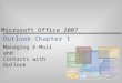 Microsoft Office 2007 Outlook Chapter 1 Managing E-Mail and Contacts with Outlook