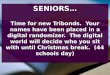 SENIORS… Time for new Tribonds. Your names have been placed in a digital randomizer. The digital world will decide who you sit with until Christmas break
