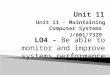 Unit 11 – Maintaining Computer Systems J/601/7329 LO4 - Be able to monitor and improve systems performance