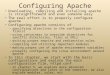 Configuring Apache Downloading, compiling and installing apache is straightforward and even someone easy The real effort is to properly configure apache