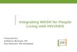 Integrating WASH for People Living with HIV/AIDS Presented by: Katharine McHugh, PSI Roy Dhlamini, PSI Zimbabwe