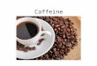 Caffeine. Caffeine Molecule Adenosine Molecule Adenosine is a neuromodulator that decreases the rate of nerve firing and slows release of other neurotransmitters