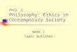 PHIL 2 Philosophy: Ethics in Contemporary Society Week 1 Topic Outlines