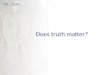 Does truth matter? ToK - Truth. Subjective truth Objective truth Provisional truth Absolute truth ToK - Truth