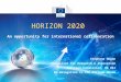 HORIZON 2020 An opportunity for international collaboration Stéphane Hogan Counsellor for Research & Innovation European Commission, DG R&I EU Delegation
