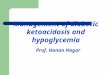 Management of diabetic ketoacidosis and hypoglycemia Prof. Hanan Hagar
