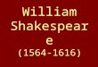 William Shakespeare (1564-1616). Before getting started… make sure you understand these words: Yeoman Grammar school Playhouse Patron Shareholder Playwright