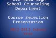 Park View High School Counseling Department Course Selection Presentation 2012-2013 School Year