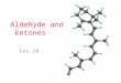 Aldehyde and ketones Lec.10. Introduction Aldehydes and ketones are characterized by the presence of the carbonyl group, perhaps the most important functional