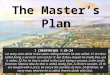 The Master’s Plan I CORINTHIANS 7:20-24 Let every man abide in the same calling wherein he was called. 21 Art thou called being a servant? care not for