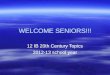 WELCOME SENIORS!!! 12 IB 20th Century Topics 2012-13 school year 12 IB 20th Century Topics 2012-13 school year