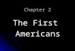 Chapter 2 The First Americans. Ancient Americans began coming to North America 1776 Revolutionary War Where are we in American history for chapter 2?