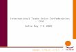 Www.ituc-csi.org International Trade Union Confederation – ITUC Sofia May 7-8 2009