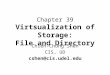 Chapter 39 Virtsualization of Storage: File and Directory Chien-Chung Shen CIS, UD cshen@cis.udel.edu