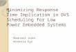 Minimizing Response Time Implication in DVS Scheduling for Low Power Embedded Systems Sharvari Joshi Veronica Eyo