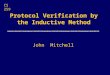 Protocol Verification by the Inductive Method John Mitchell CS 259