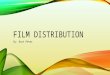 FILM DISTRIBUTION By: Bart Peter. F Film Distributor: A film distributor is a company or in rare cases an individual who act as an agent between film